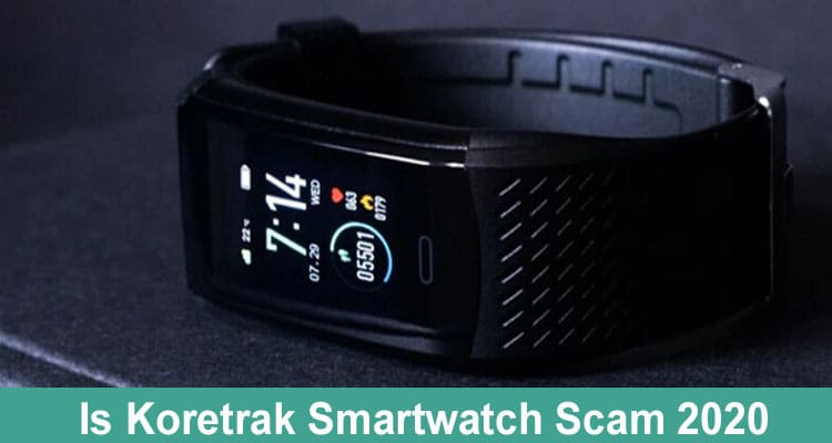 Is Koretrak Smartwatch Scam 2020