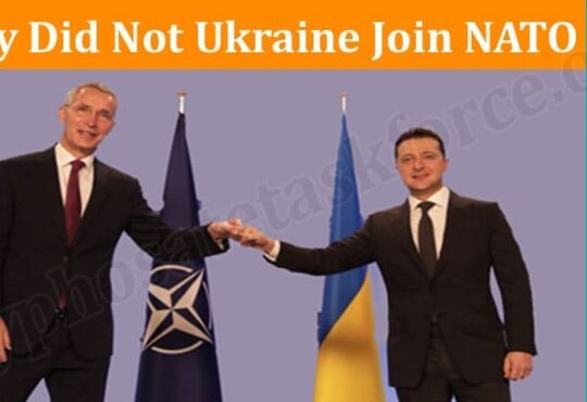 Latest News Why Did Not Ukraine Join NATO