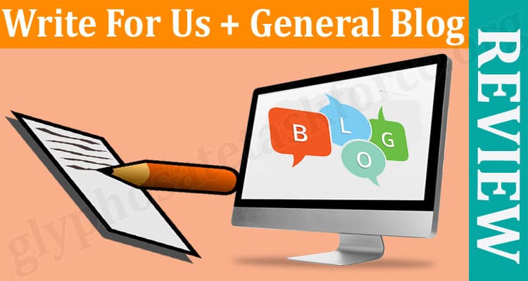 About General Information Write For Us + General Blog