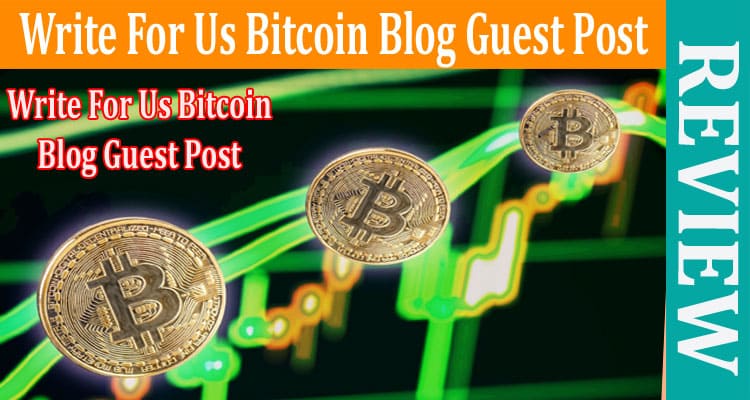 About General Information Write For Us Bitcoin Blog Guest Post