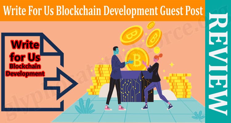 About General Information Write For Us Blockchain Development Guest Post