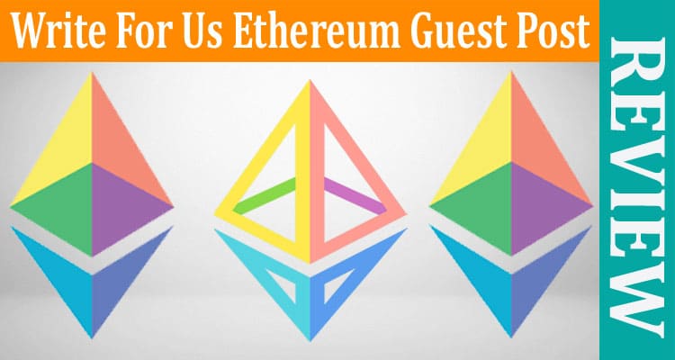 About General Information Write For Us Ethereum Guest Post