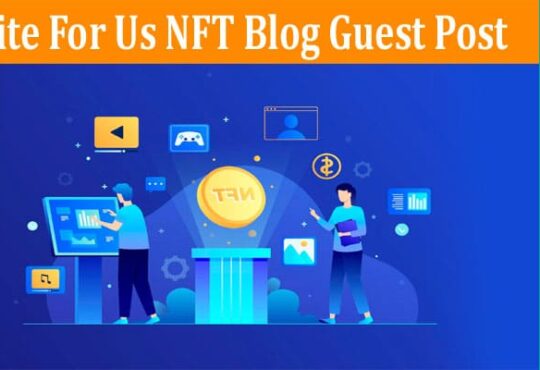 About General Information Write For Us NFT Blog Guest Post