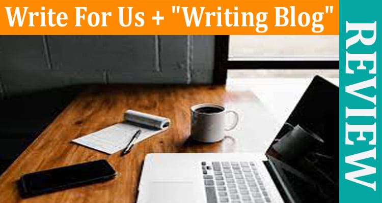 About General Information Write For Us + Writing Blog