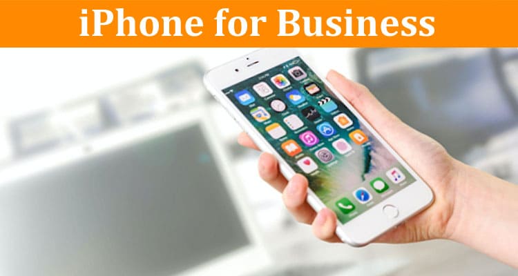 Most Effective Ways to Use Your iPhone for Business